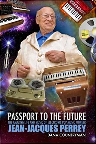 Passport to the Future: The Amazing Life and Music of Electronic Pop Music Pioneer